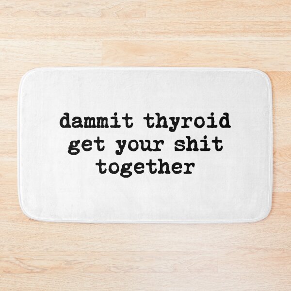 Item preview, Dammit Thyroid Get Your Shit Together designed and sold by allysmar.