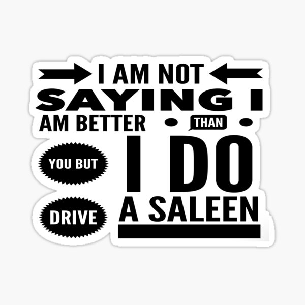 i-am-not-saying-i-am-better-than-you-but-i-do-drive-a-saleen-version