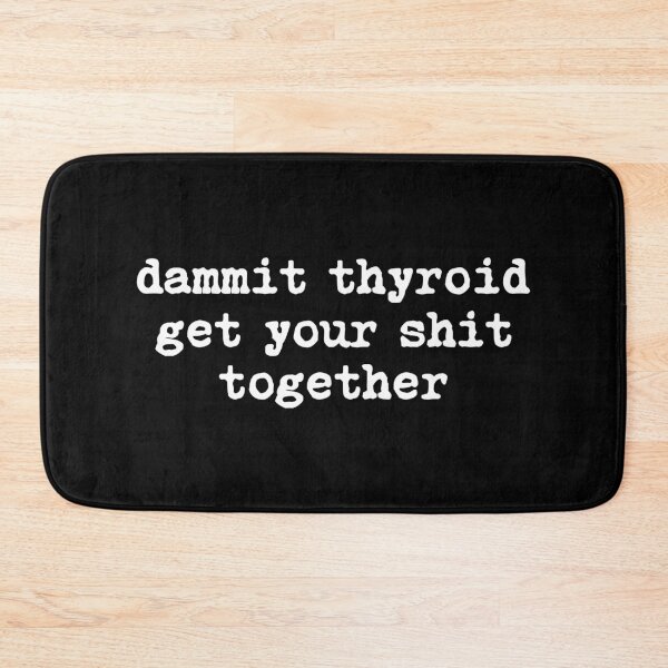 Item preview, Dammit Thyroid Get Your Shit Together designed and sold by allysmar.