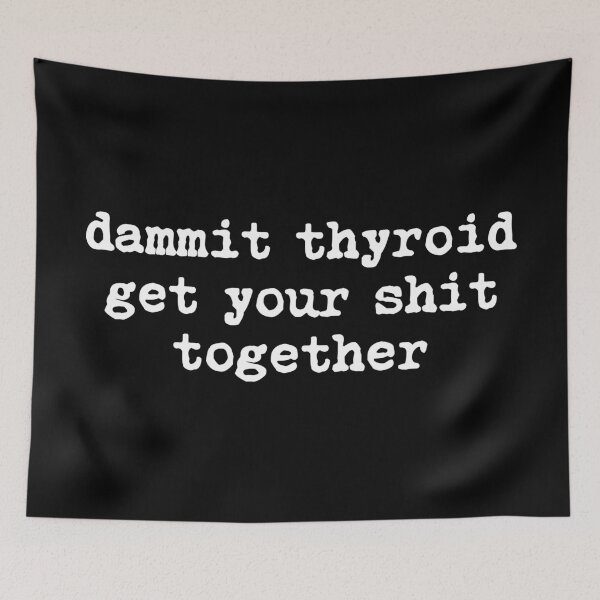 Item preview, Dammit Thyroid Get Your Shit Together designed and sold by allysmar.