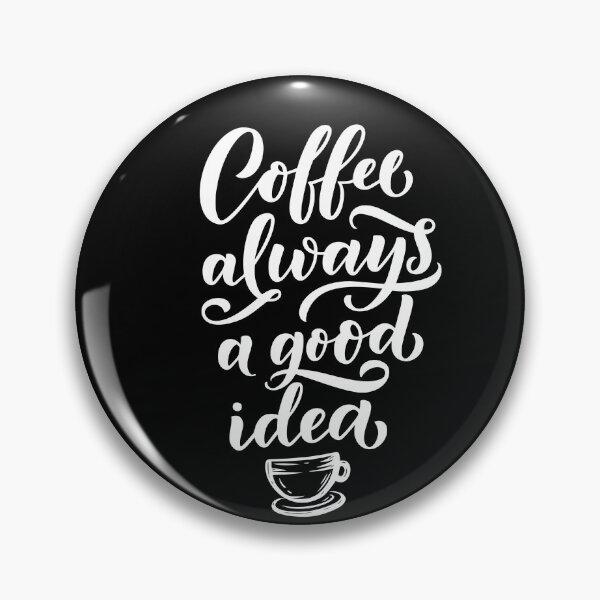 Item preview, coffee always a good idea - coffee quote designed and sold by Hoetoons.