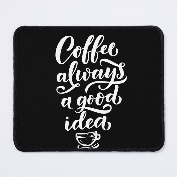 Item preview, coffee always a good idea - coffee quote designed and sold by Hoetoons.