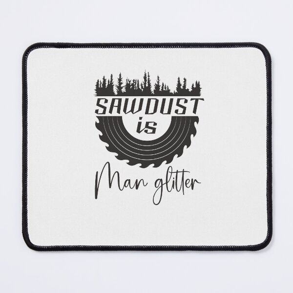 Item preview, Sawdust is Man Glitter designed and sold by Eamali.