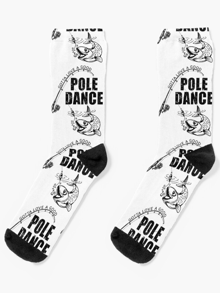 Gotta Love a Good Pole Dance Funny Fishing Socks for Sale by mialana297