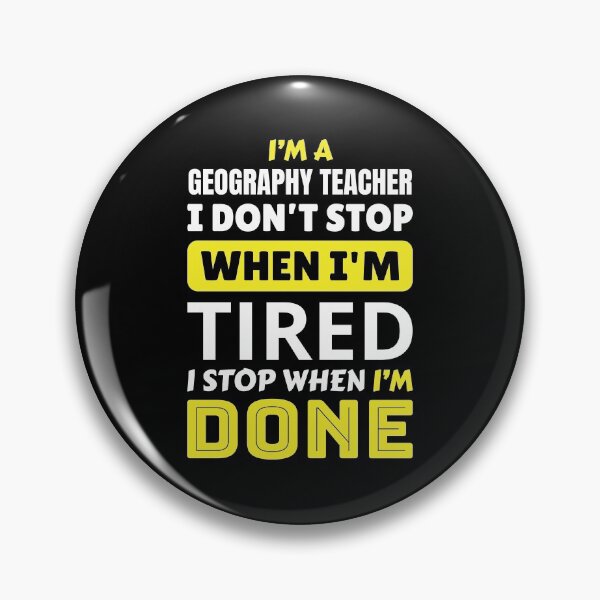 Item preview, I’m A Geography Teacher I Don’t Stop When I’m Tired I Stop When I’m Done designed and sold by AuroraApparel.