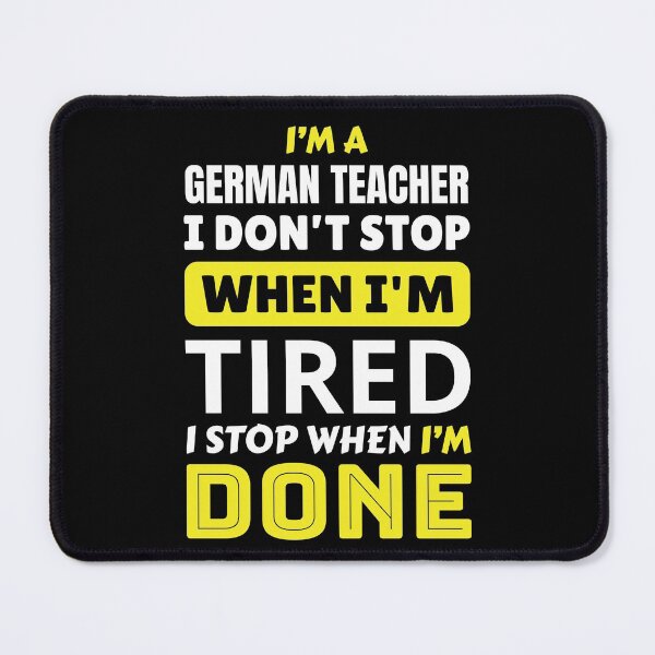 Item preview, I’m A German Teacher I Don’t Stop When I’m Tired I Stop When I’m Done designed and sold by AuroraApparel.
