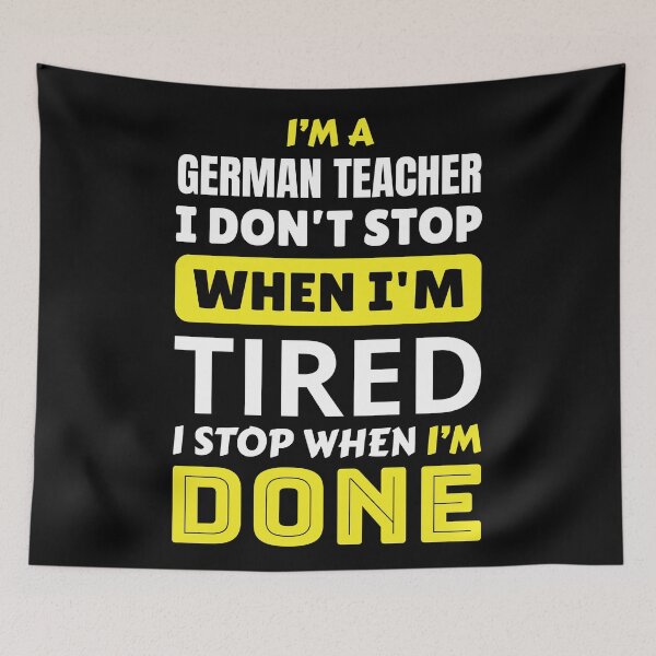 Item preview, I’m A German Teacher I Don’t Stop When I’m Tired I Stop When I’m Done designed and sold by AuroraApparel.