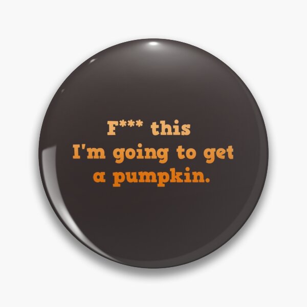 Item preview, F this, I_m going to get a pumpkin.   designed and sold by RileyRiceed.