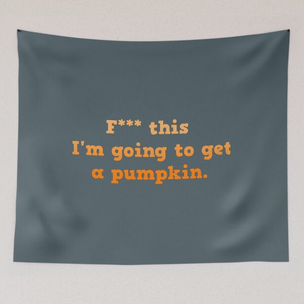Item preview, F this, I_m going to get a pumpkin.   designed and sold by RileyRiceed.