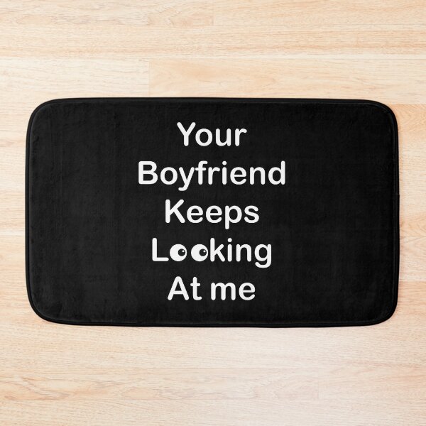 Item preview, Your boyfriend keeps looking at me designed and sold by Life-chang.