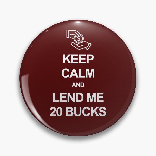 Item preview, Keep calm and lend me 20 bucks designed and sold by Occupant9.