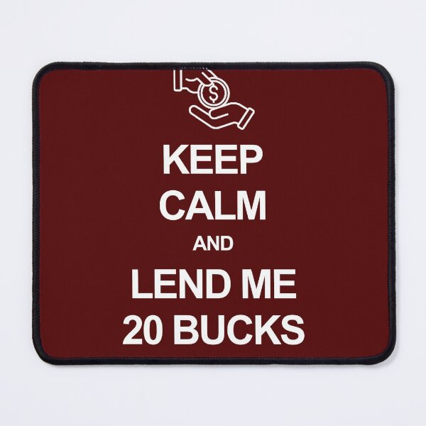 Item preview, Keep calm and lend me 20 bucks designed and sold by Occupant9.