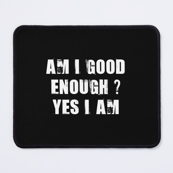 Item preview, Michelle OBAMA Quotes GIFT - AM I GOOD ENOUGH ? YES I AM designed and sold by Studio TANFF.
