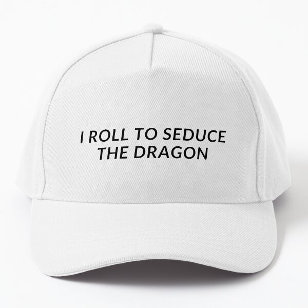 I roll to seduce the dragon Baseball Cap