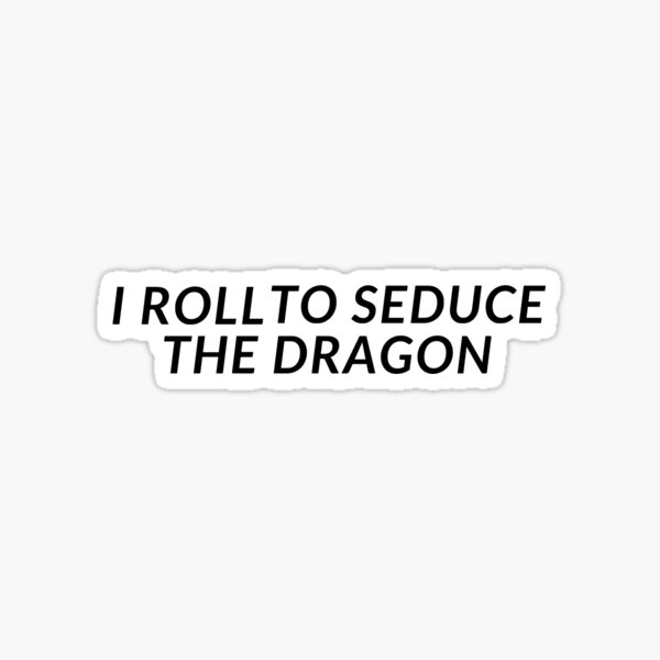 Item preview, I roll to seduce the dragon  designed and sold by Caeper.