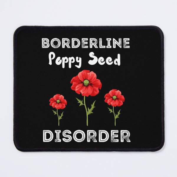 Item preview, Borderline Poppy Seed Disorder Shirt designed and sold by zoonix.