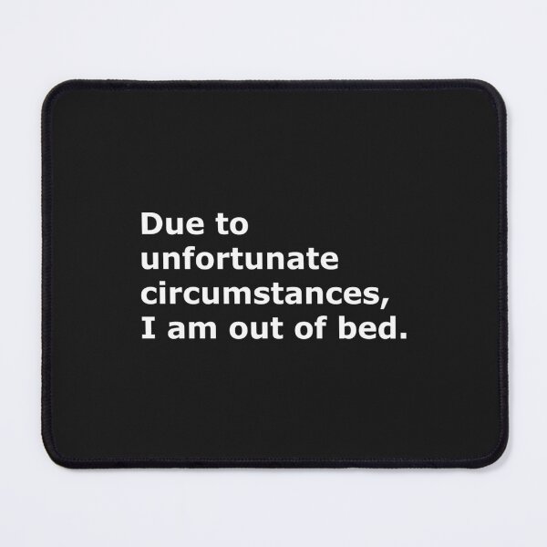 Item preview, Due to unfortunate circumstances, I am out of bed. designed and sold by CeramiConnois.