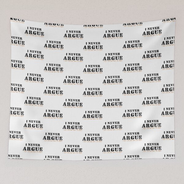 Item preview, I Never Argue I Just Explain Why I_amp_amp_m Right Graphic Novelty Sarcastic designed and sold by CeramiConnois.