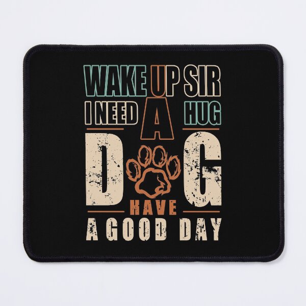 Item preview, Wake up sir I need hug dog have a good day designed and sold by Desibeau.