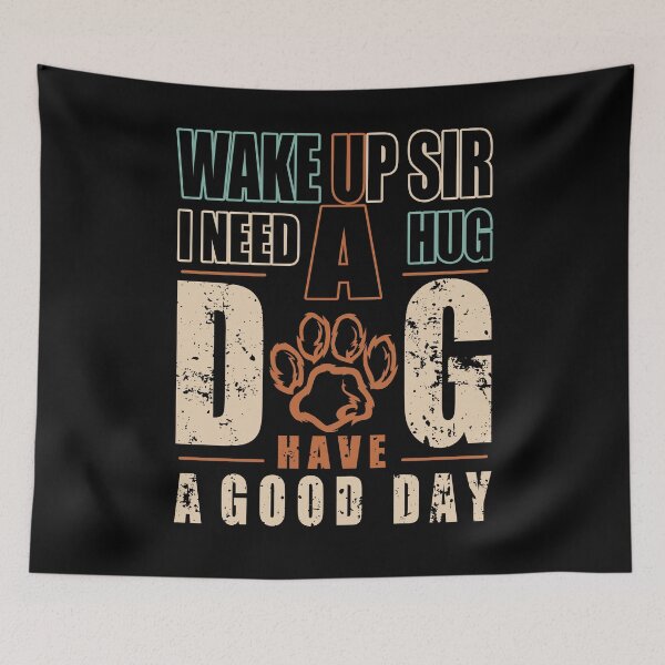 Item preview, Wake up sir I need hug dog have a good day designed and sold by Desibeau.