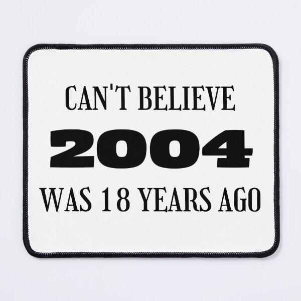 Item preview, 2004 was 18 years ago, 18th Birthday designed and sold by Kritika 99.