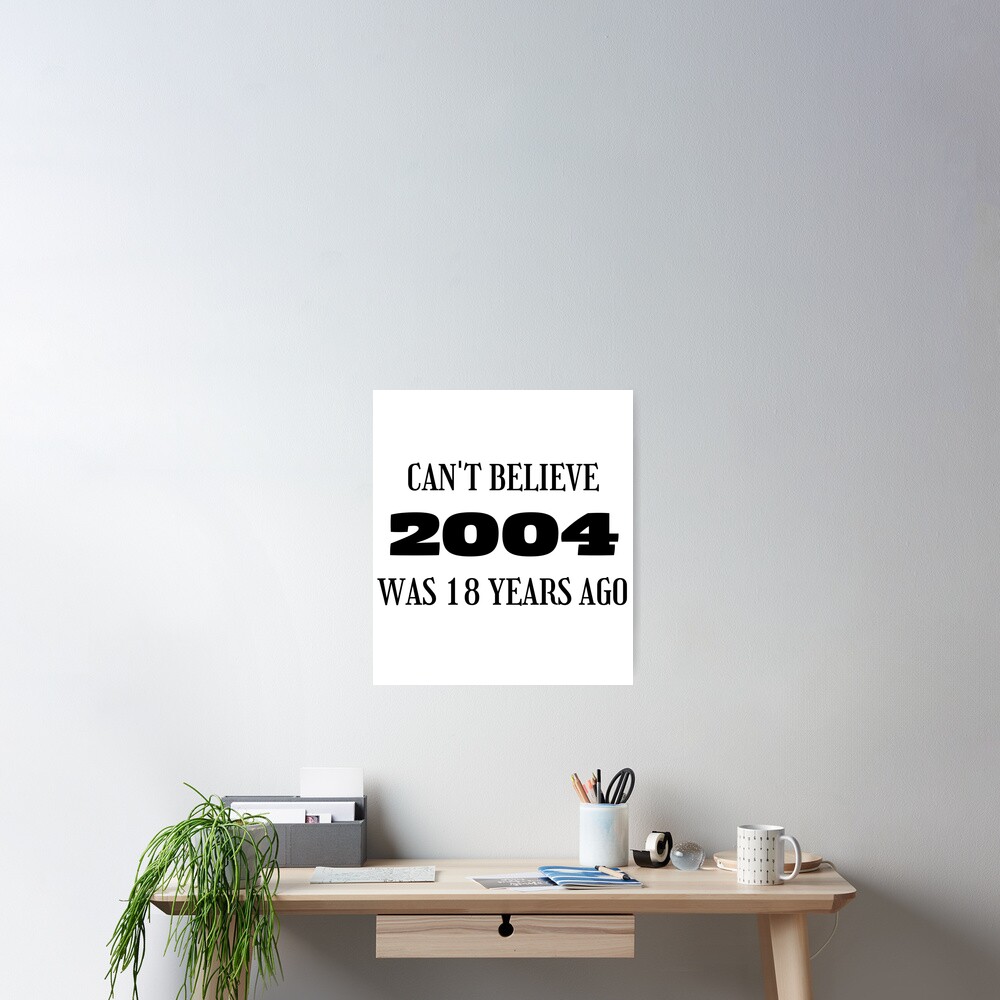 2004-was-18-years-ago-18th-birthday-poster-for-sale-by-k-kittu