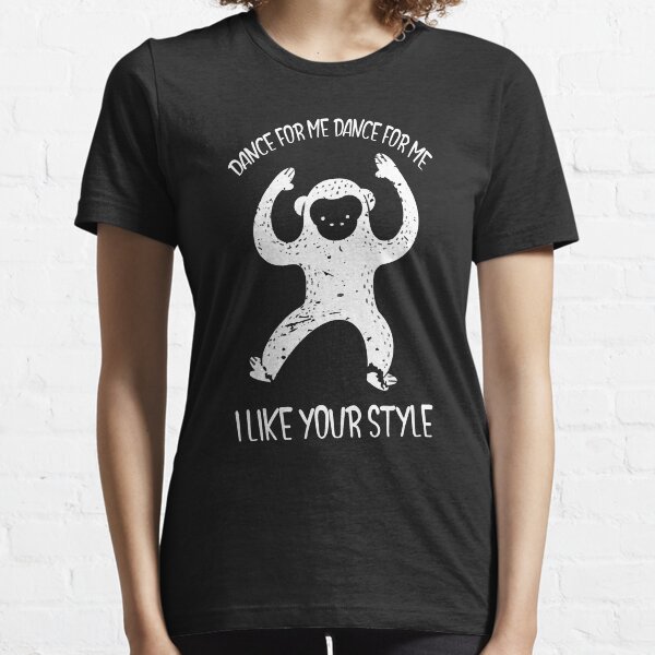 Dance for me - I like your style Essential T-Shirt