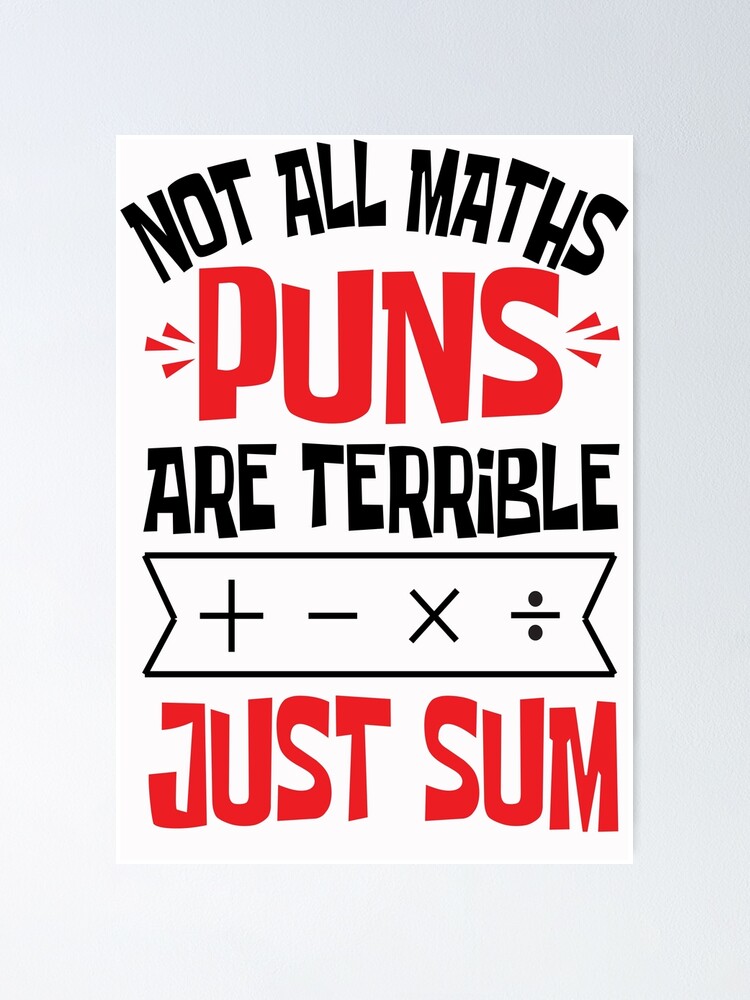 Not All Maths Puns Are Terrible Just Sum Poster For Sale By Agamum