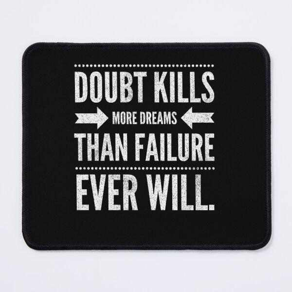 Item preview, Doubt Kills More Dreams Than Failure Ever Will designed and sold by Daluyong.