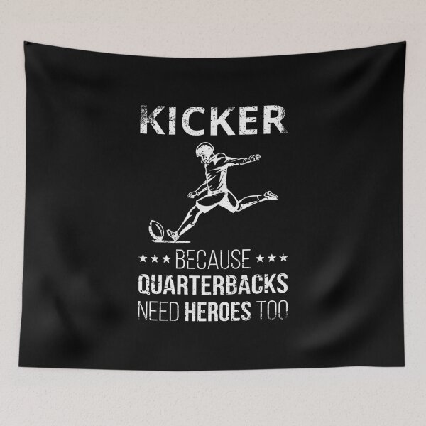 Item preview, Kicker Because Quarterbacks Need Heroes Too I designed and sold by Lemon Pepper.