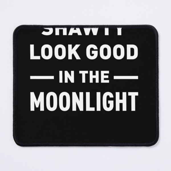 Item preview, Shawty Look Good In The Moonlight Classic designed and sold by TeddyTanner.