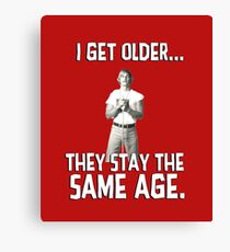 I get older they stay the same age. Wooderson. Alright. Alright. Alright. Canvas Print