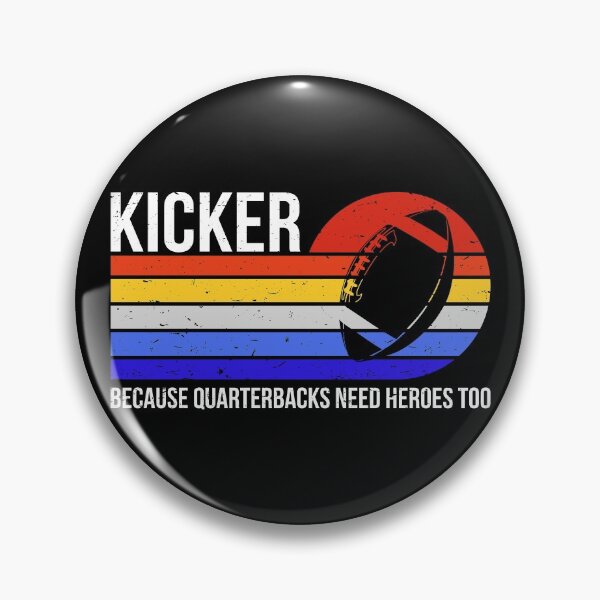 Item preview, Kicker Because Quarterbacks Need Heroes Too II designed and sold by Lemon Pepper.