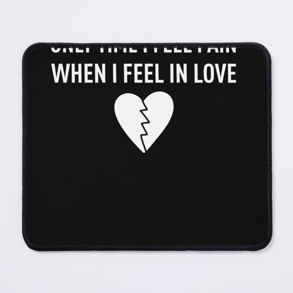 Item preview, ONLY TIME I FEEL PAIN, WHEN I FEEL IN LOVE Classic designed and sold by TeddyTanner.