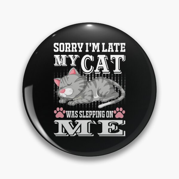 Item preview, Sorry I'm Late My Cat Was Slepping On Me designed and sold by verdecuddly.