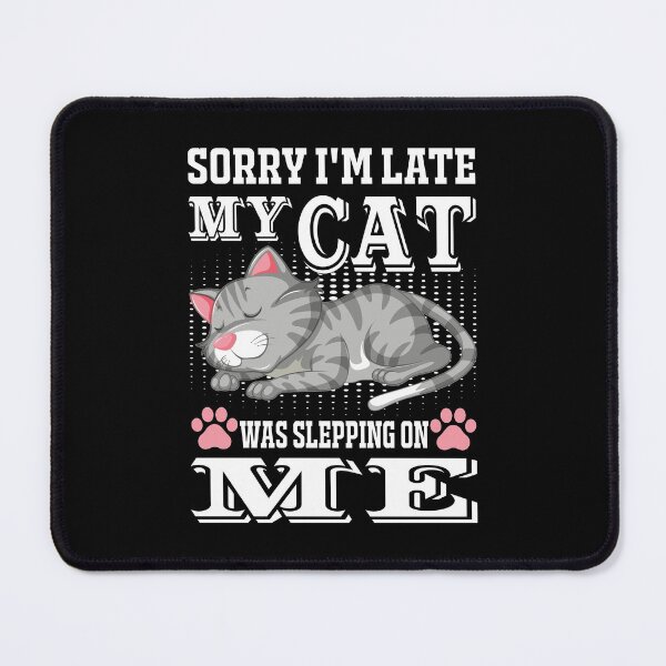 Item preview, Sorry I'm Late My Cat Was Slepping On Me designed and sold by verdecuddly.