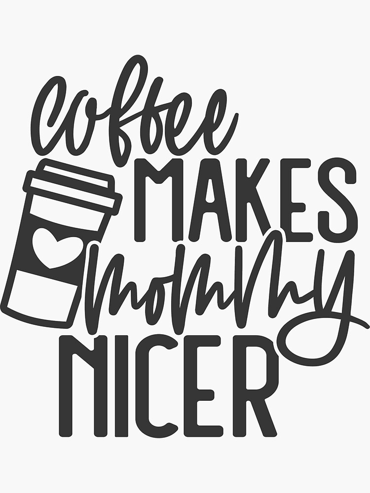 "Coffee Is A Human Right , Coffee makes mommy nicer " Sticker by