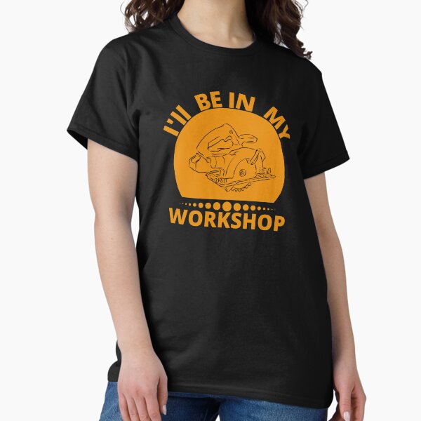 Item preview, I'll Be In My Workshop - Woodworking Carpentry Design - Fun Woodworking Gifts  designed and sold by WoodWorkingInc.