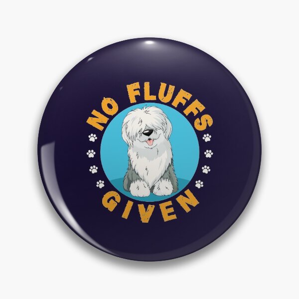 Item preview, No Fluffs Given Funny English Sheepdog designed and sold by jaygo.