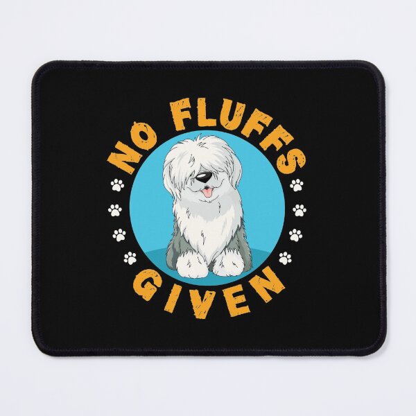 Item preview, No Fluffs Given Funny English Sheepdog designed and sold by jaygo.