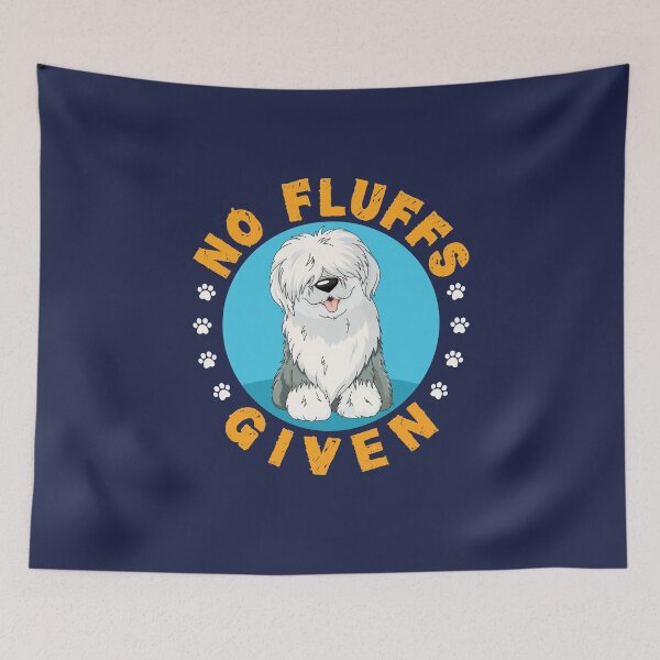 Item preview, No Fluffs Given Funny English Sheepdog designed and sold by jaygo.
