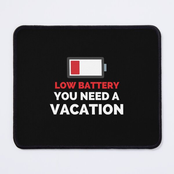 Item preview, Low Battery You Need A Vacation designed and sold by ExploreTheStore.