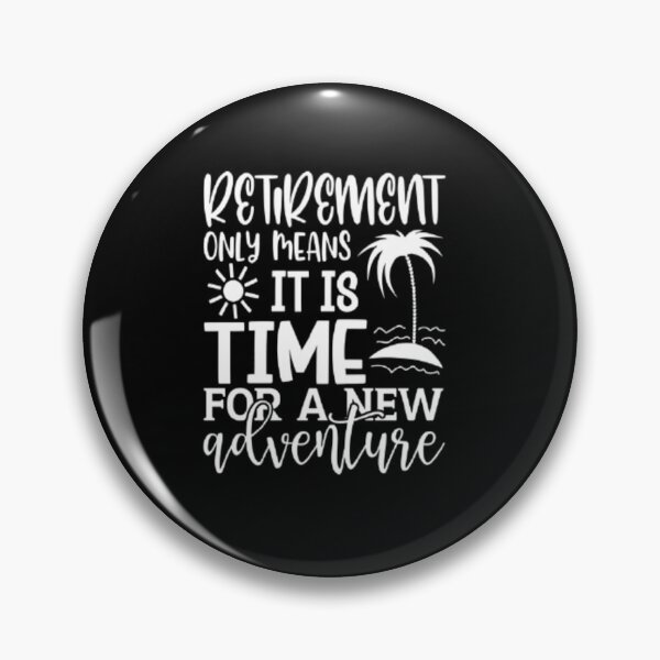 Artikelvorschau, Retirement Only Means It Is Time For A New Adventure - Retirement entworfen und verkauft von FunnyTeeUSA.