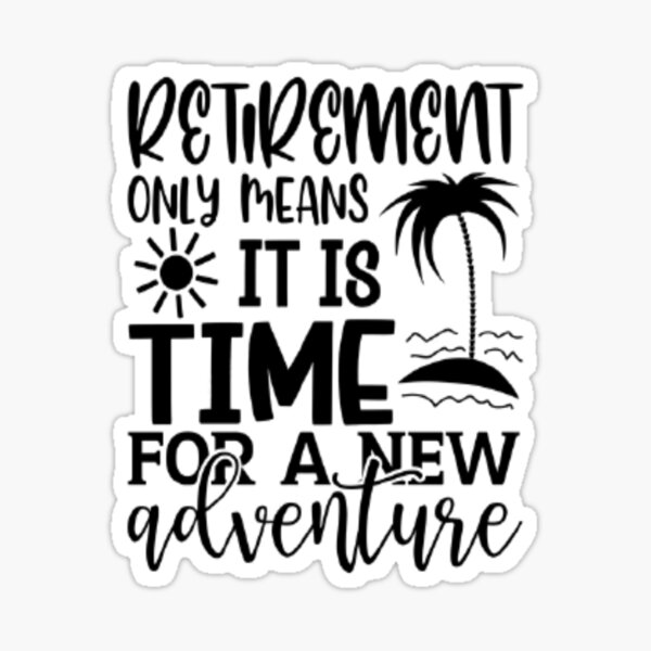 Retirement Only Means It is Time for A New Adventure SVG Cut 