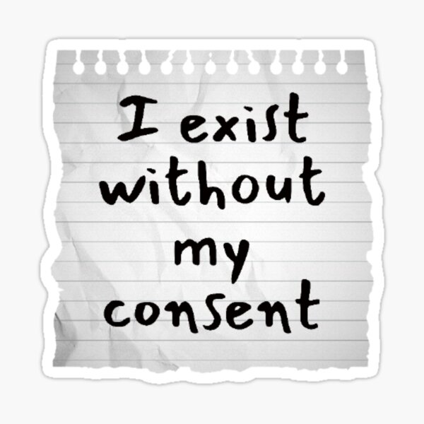 I Exist Without My Consent Sticker For Sale By Lavannya Redbubble 