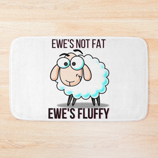 Item preview, Ewe's not fat ewe's fluffy designed and sold by pnkpopcorn.