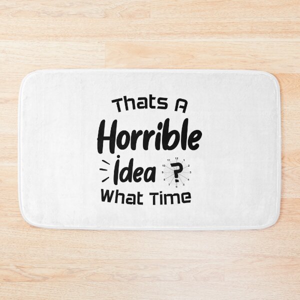 Item preview, That's A Horrible Idea What Time designed and sold by Beinfashion.