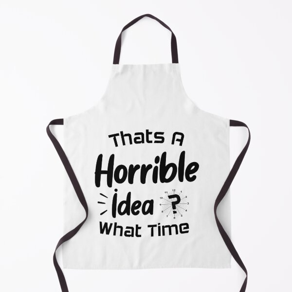 Item preview, That's A Horrible Idea What Time designed and sold by Beinfashion.