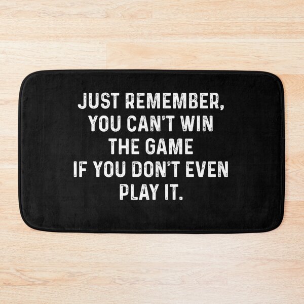 Item preview, Just Remember, You Can't Win The Game If You Don't Even Play It. designed and sold by Gamerss4Life.