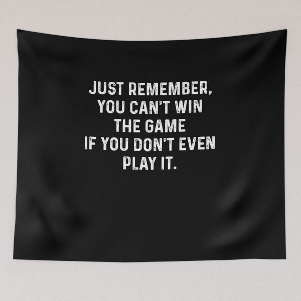 Item preview, Just Remember, You Can't Win The Game If You Don't Even Play It. designed and sold by Gamerss4Life.